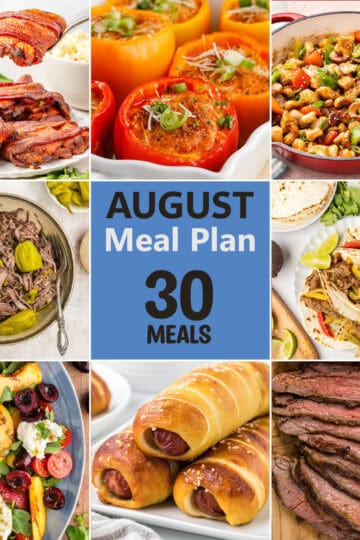 Collage of photos and in the center it says "August Meal Plan, 30 Meals. Meals in the collage include bacon wrapped chicken thighs, stuffed peppers, slower cooker Italian beef, cashew chicken, tacos, peach burrata salad, pretzel dogs, and flank steak.